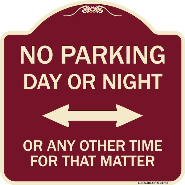 Signmission No Parking Day or Night or ANY Other Time for That Matter Heavy-Gauge Alum, 18" x 18", BU-1818-23753 A-DES-BU-1818-23753 - main